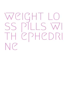 weight loss pills with ephedrine