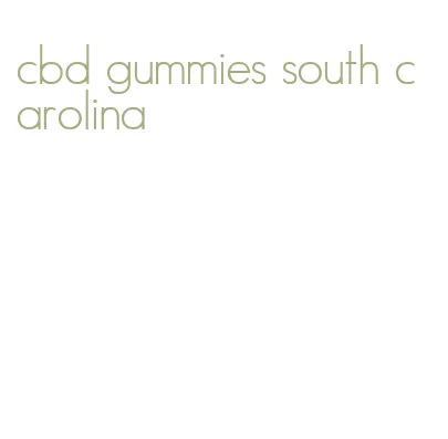 cbd gummies south carolina