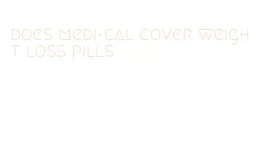 does medi-cal cover weight loss pills
