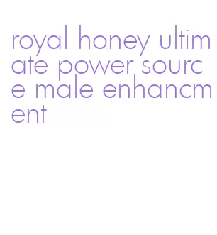 royal honey ultimate power source male enhancment