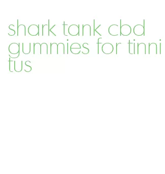 shark tank cbd gummies for tinnitus