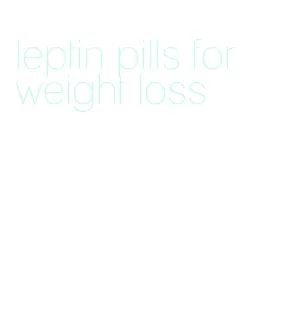 leptin pills for weight loss