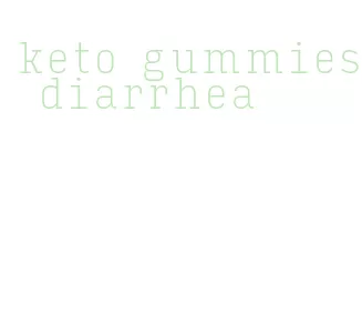 keto gummies diarrhea