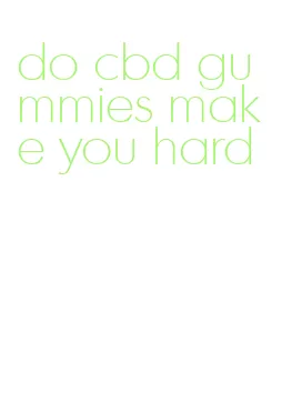 do cbd gummies make you hard