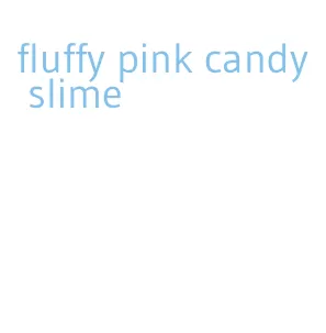 fluffy pink candy slime