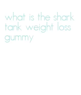 what is the shark tank weight loss gummy