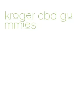 kroger cbd gummies