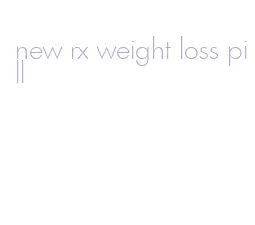 new rx weight loss pill