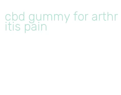 cbd gummy for arthritis pain