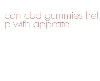 can cbd gummies help with appetite