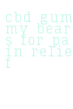 cbd gummy bears for pain relief