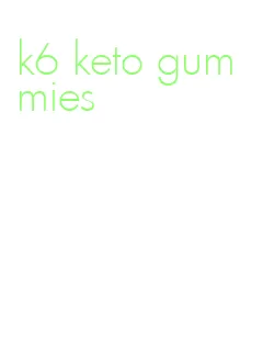 k6 keto gummies