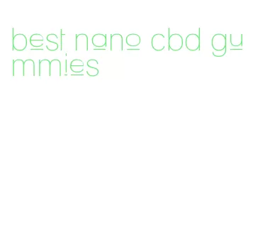 best nano cbd gummies