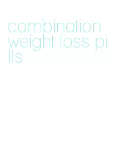combination weight loss pills