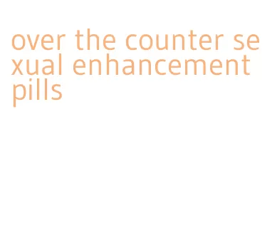 over the counter sexual enhancement pills