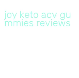 joy keto acv gummies reviews