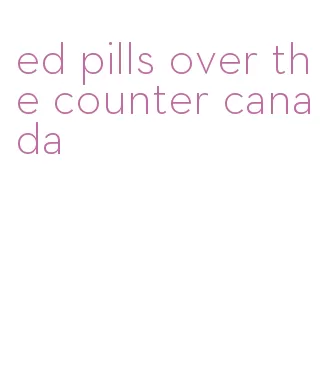 ed pills over the counter canada