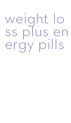 weight loss plus energy pills