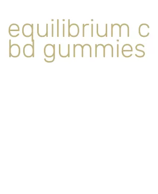 equilibrium cbd gummies
