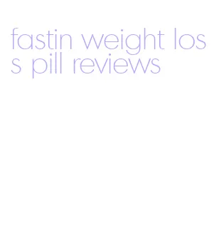 fastin weight loss pill reviews