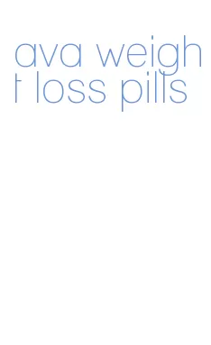 ava weight loss pills