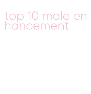 top 10 male enhancement