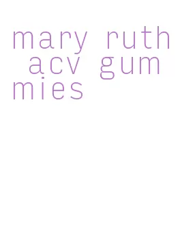 mary ruth acv gummies