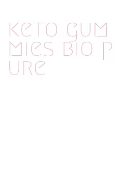 keto gummies bio pure
