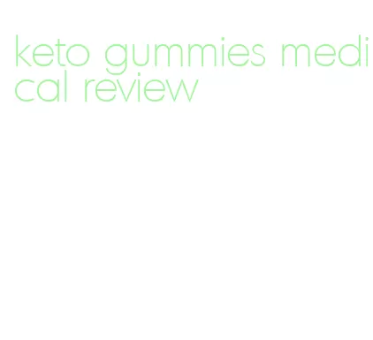 keto gummies medical review
