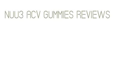 nuu3 acv gummies reviews