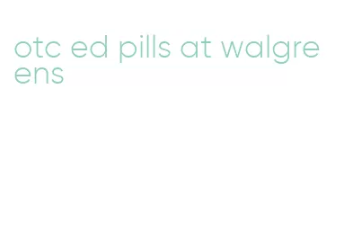otc ed pills at walgreens