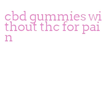 cbd gummies without thc for pain
