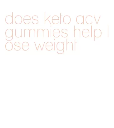 does keto acv gummies help lose weight