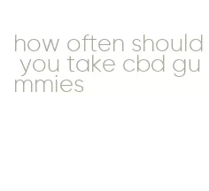 how often should you take cbd gummies