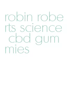 robin roberts science cbd gummies