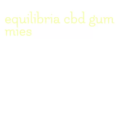 equilibria cbd gummies