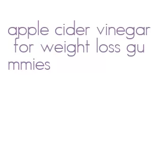 apple cider vinegar for weight loss gummies