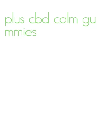 plus cbd calm gummies
