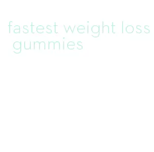 fastest weight loss gummies