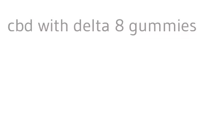 cbd with delta 8 gummies