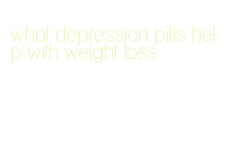 what depression pills help with weight loss