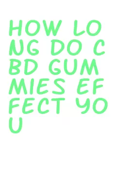 how long do cbd gummies effect you
