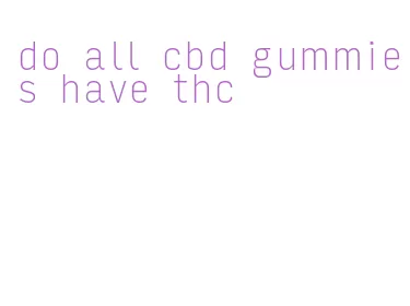do all cbd gummies have thc