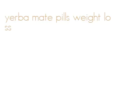 yerba mate pills weight loss