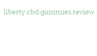 liberty cbd gummies review