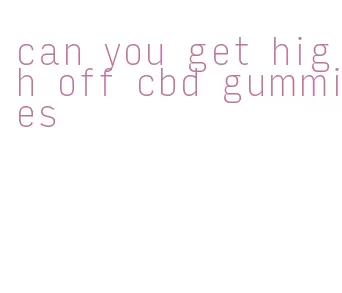 can you get high off cbd gummies