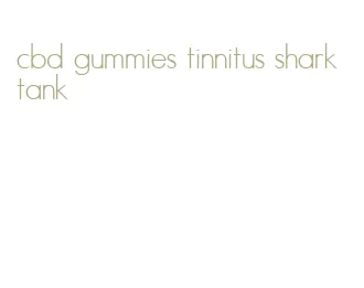 cbd gummies tinnitus shark tank