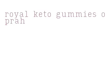 royal keto gummies oprah
