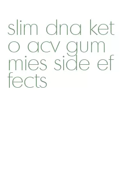 slim dna keto acv gummies side effects