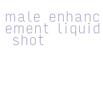 male enhancement liquid shot